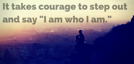 It takes courage to step out and say